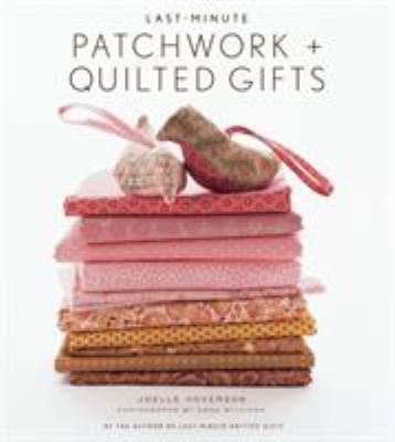 Last-minute patchwork & quilted gifts /
