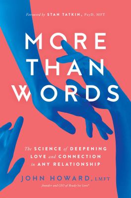 More than words : the science of deepening love and connection in any relationship /