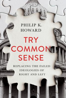 Try common sense : replacing the failed ideologies of right and left /