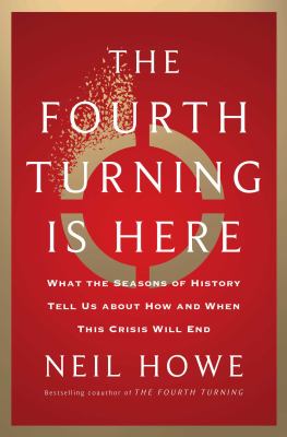 The fourth turning is here : what the seasons of history tell us about how and when this crisis will end /