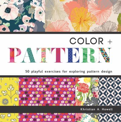 Color + pattern : 50 playful exercises for exploring pattern design /