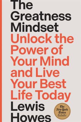 The greatness mindset : unlock the power of your mind and live your best life today /