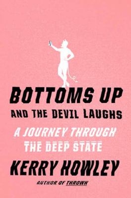 Bottoms up and the devil laughs : a journey through the deep state /