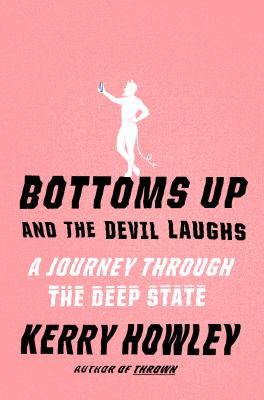 Bottoms up and the devil laughs [ebook] : A journey through the deep state.