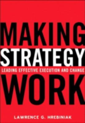 Making strategy work : leading effective execution and change /