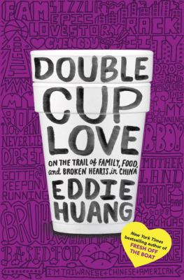 Double cup love : on the trail of family, food, and broken hearts in China /
