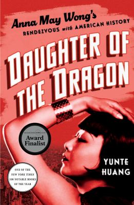 Daughter of the dragon : Anna May Wong's rendezvous with American history /