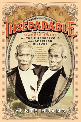 Inseparable : the original Siamese twins and their rendezvous with American history /