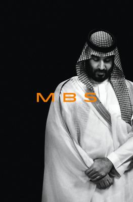 MBS : the rise to power of Mohammed Bin Salman /