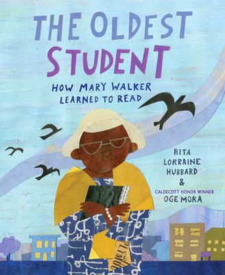 The oldest student : how Mary Walker learned to read /