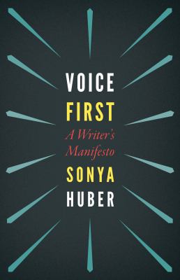 Voice first : a writer's manifesto /