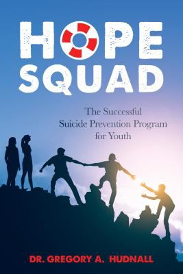 Hope squad : the successful suicide prevention program for students /