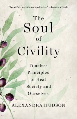 The soul of civility : timeless principles to heal society and ourselves /
