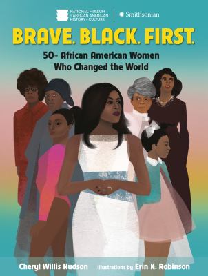 Brave. Black. First : 50+ African American women who changed the world /