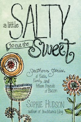 A little salty to cut the sweet : [Southern stories of faith, family, and fifteen pounds of bacon] /