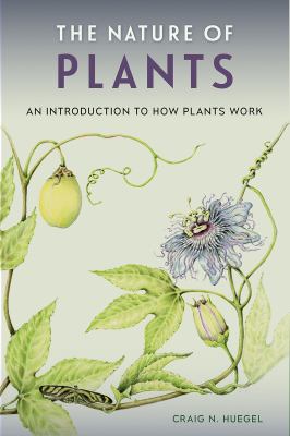 The nature of plants : an introduction to how plants work /