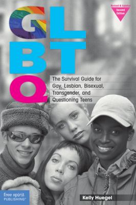 GLBTQ : the survival guide for gay, lesbian, bisexual, transgender, and questioning teens /