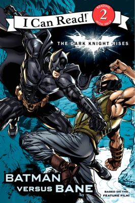 The Dark knight rises : Batman versus Bane /
