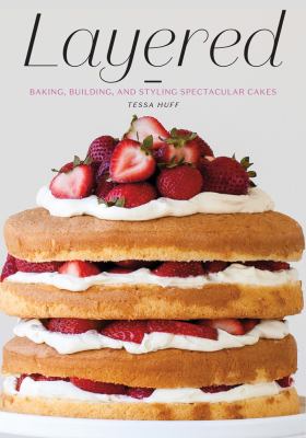 Layered : baking, building, and styling spectacular cakes /