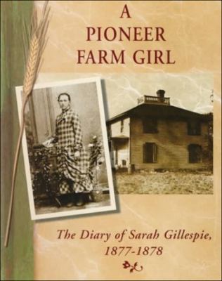 A pioneer farm girl : the diary of Sarah Gillespie, 1877-1878 /