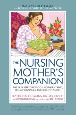 The nursing mother's companion : the breastfeeding book mothers trust, from pregnancy through weaning /