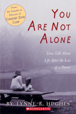 You are not alone : teens talk about life after the loss of a parent /