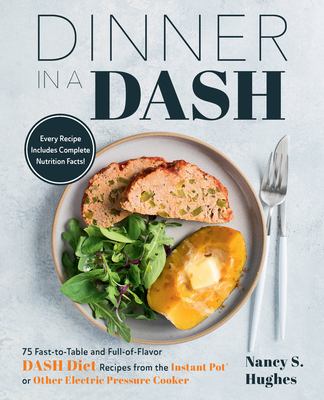 Dinner in a dash : 75 fast-to-table and full-of-flavor dash diet recipes from the instant pot or other electric pressure cooker /