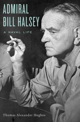 Admiral Bill Halsey : a naval life /