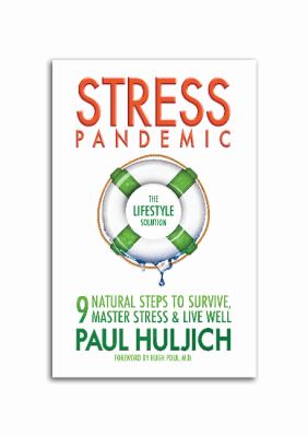 Stress pandemic : the lifestyle solution : 9 natural steps to survive, master stress, and live well / Paul Huljich ; foreword by Hugh Polk.