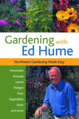 Gardening with Ed Hume : Northwest gardening made easy /