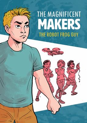 The magnificent makers. The robot frog guy /