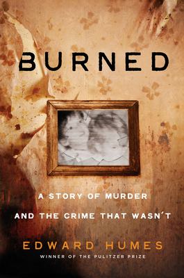 Burned : a story of murder and the crime that wasn't /