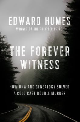 The forever witness : how DNA and genealogy solved a cold case double murder /