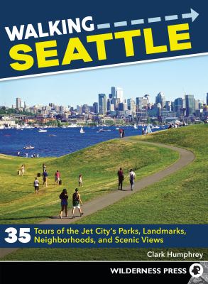 Walking Seattle : 35 tours of the Jet City's parks, landmarks, neighborhoods, and scenic views /