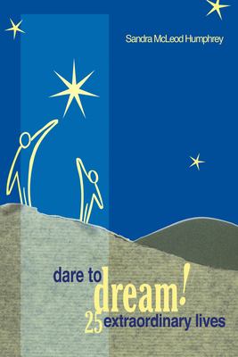 Dare to dream! : 25 extraordinary lives /