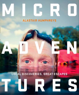 Microadventures : local discoveries for great escapes /