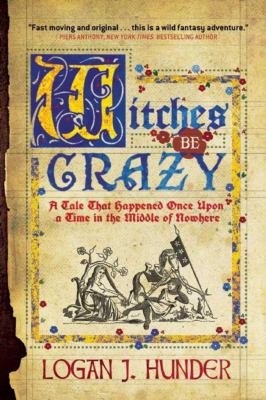 Witches be crazy : a tale that happened once upon a time in the middle of nowhere /