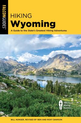 Hiking Wyoming : a guide to the state's greatest hiking adventures /