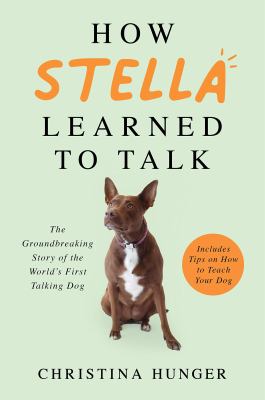How Stella learned to talk [compact disc, unabridged] : the groundbreaking story of the world's first talking dog /