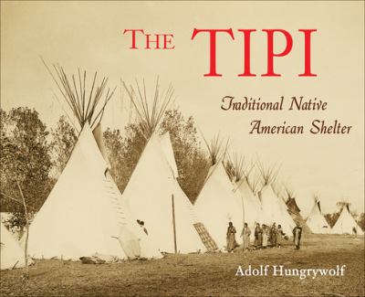 The tipi : traditional Native American shelter /