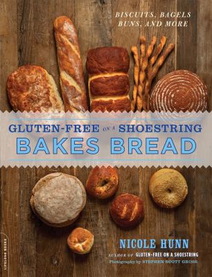 Gluten-free on a shoestring bakes bread : biscuits, bagels, buns, and more /
