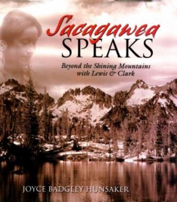 Sacagawea speaks : beyond the shining mountains with Lewis & Clark /