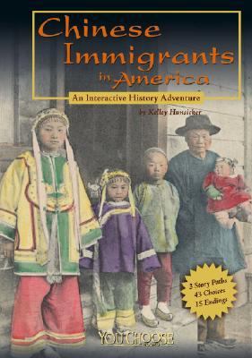 Chinese immigrants in America : an interactive history adventure /