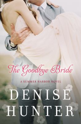 The goodbye bride : a Summer Harbor novel /