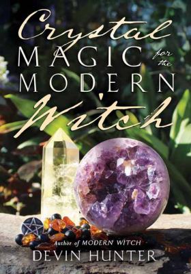 Crystal magic for the modern witch /