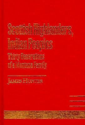 Scottish Highlanders, Indian peoples : thirty generations of a Montana family /