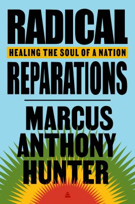 Radical reparations : healing the soul of a nation /