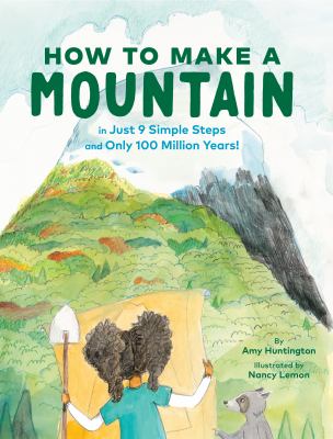 How to make a mountain : in just 9 simple steps and only 100 million years! /