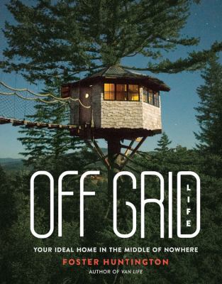 Off grid life [ebook] : Your ideal home in the middle of nowhere.