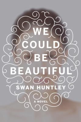 We could be beautiful : a novel /